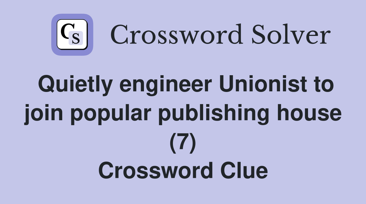 Quietly engineer Unionist to join popular publishing house (7) Crossword Clue