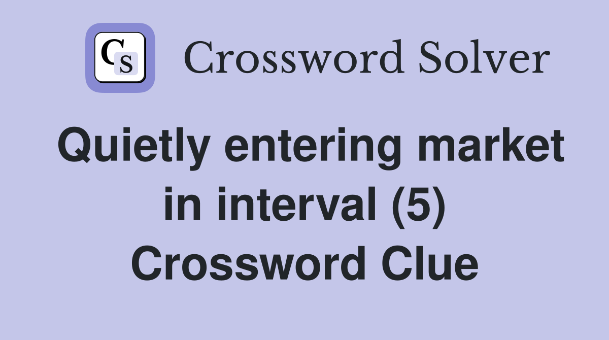Quietly entering market in interval (5) Crossword Clue