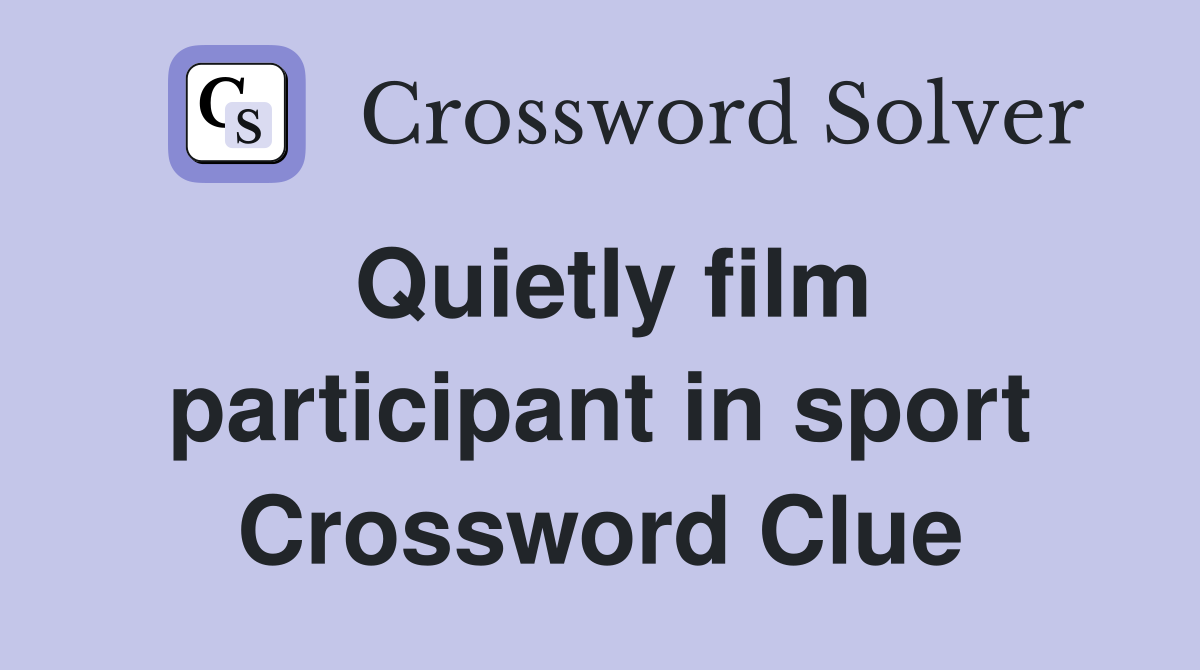 Quietly film participant in sport Crossword Clue