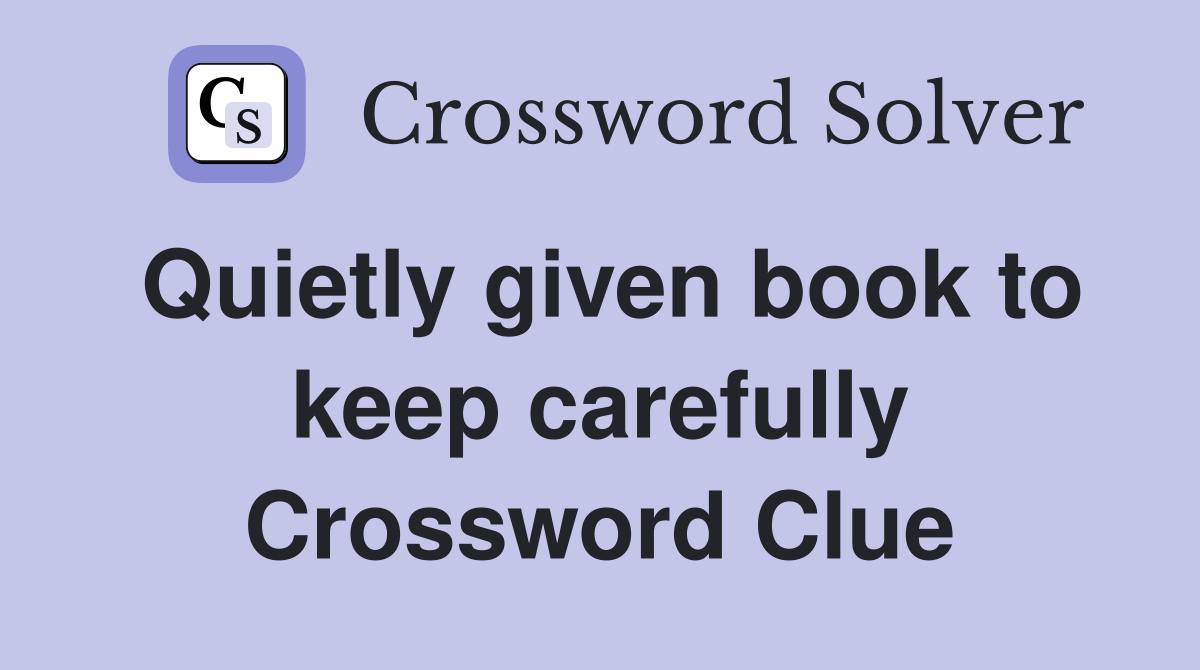 Quietly given book to keep carefully Crossword Clue