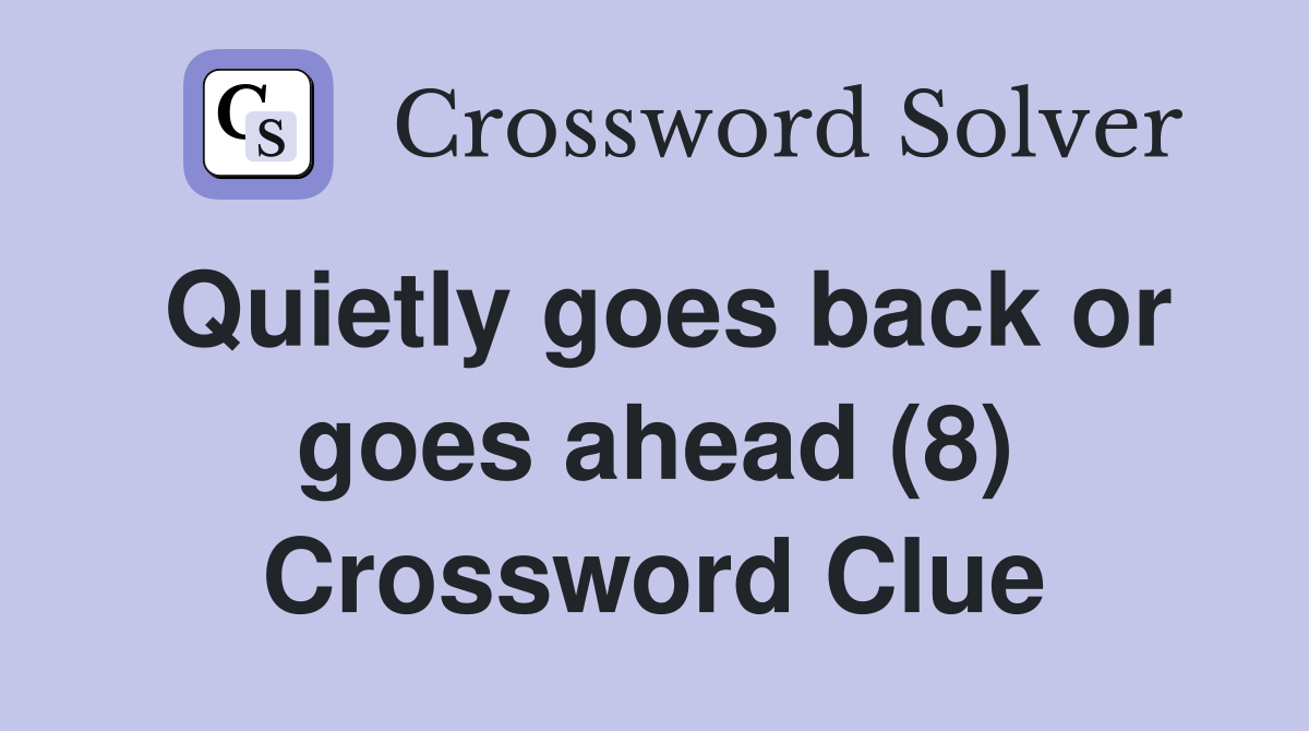 Quietly goes back or goes ahead (8) Crossword Clue