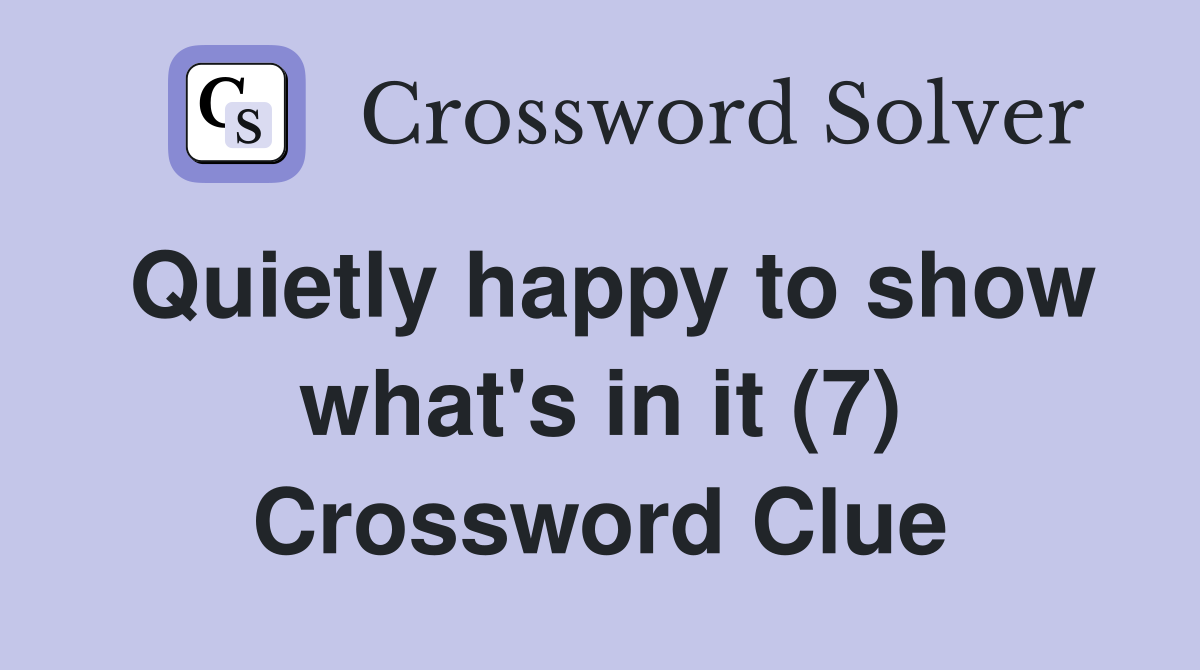 Quietly happy to show what's in it (7) Crossword Clue