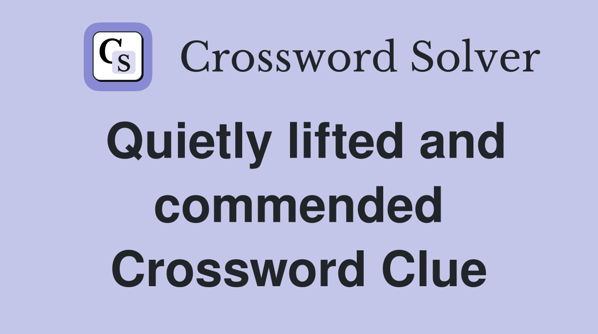 Quietly lifted and commended Crossword Clue