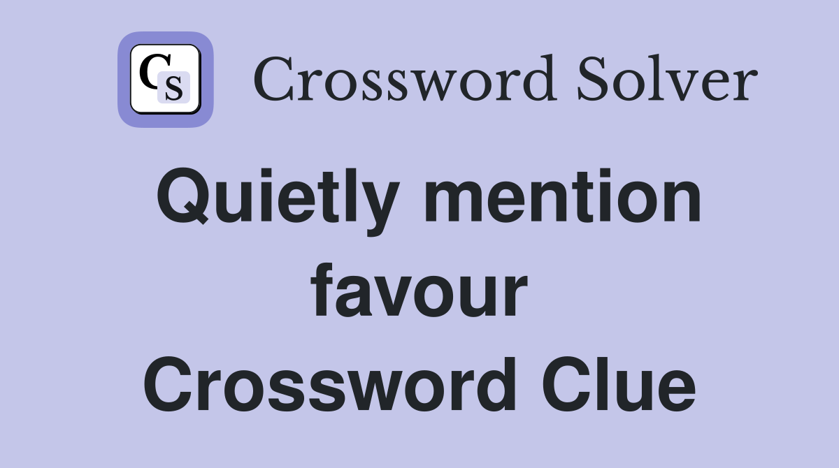 Quietly mention favour Crossword Clue