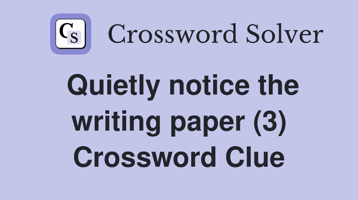 Quietly notice the writing paper (3) Crossword Clue