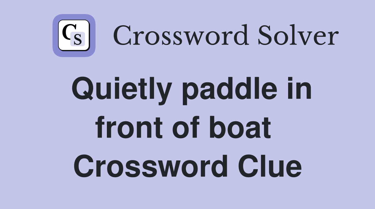 Quietly paddle in front of boat  Crossword Clue