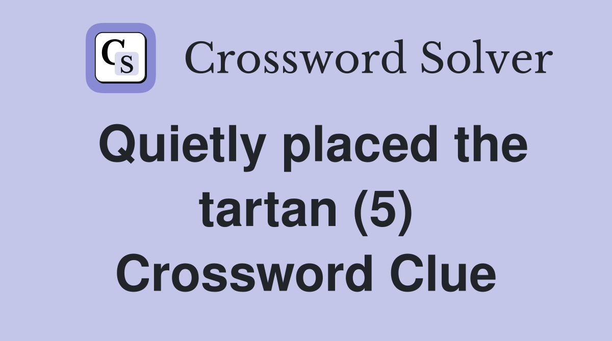 Quietly placed the tartan (5) Crossword Clue