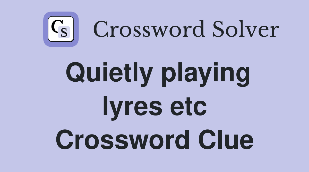 Quietly playing lyres etc Crossword Clue