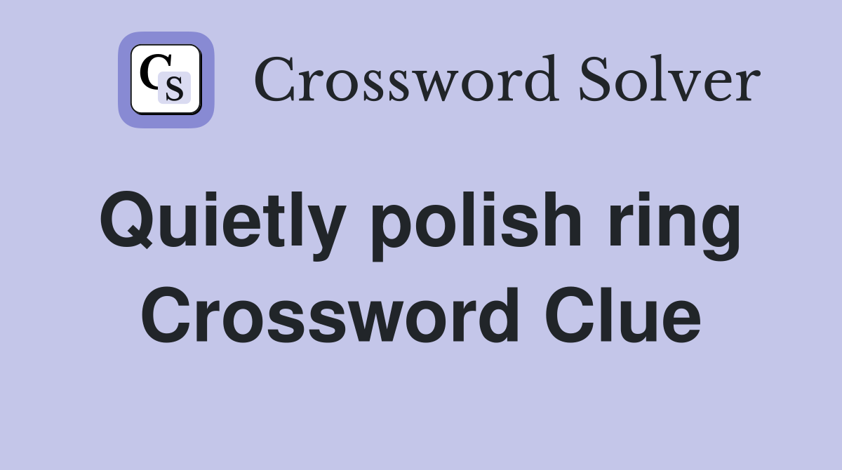 Quietly polish ring  Crossword Clue