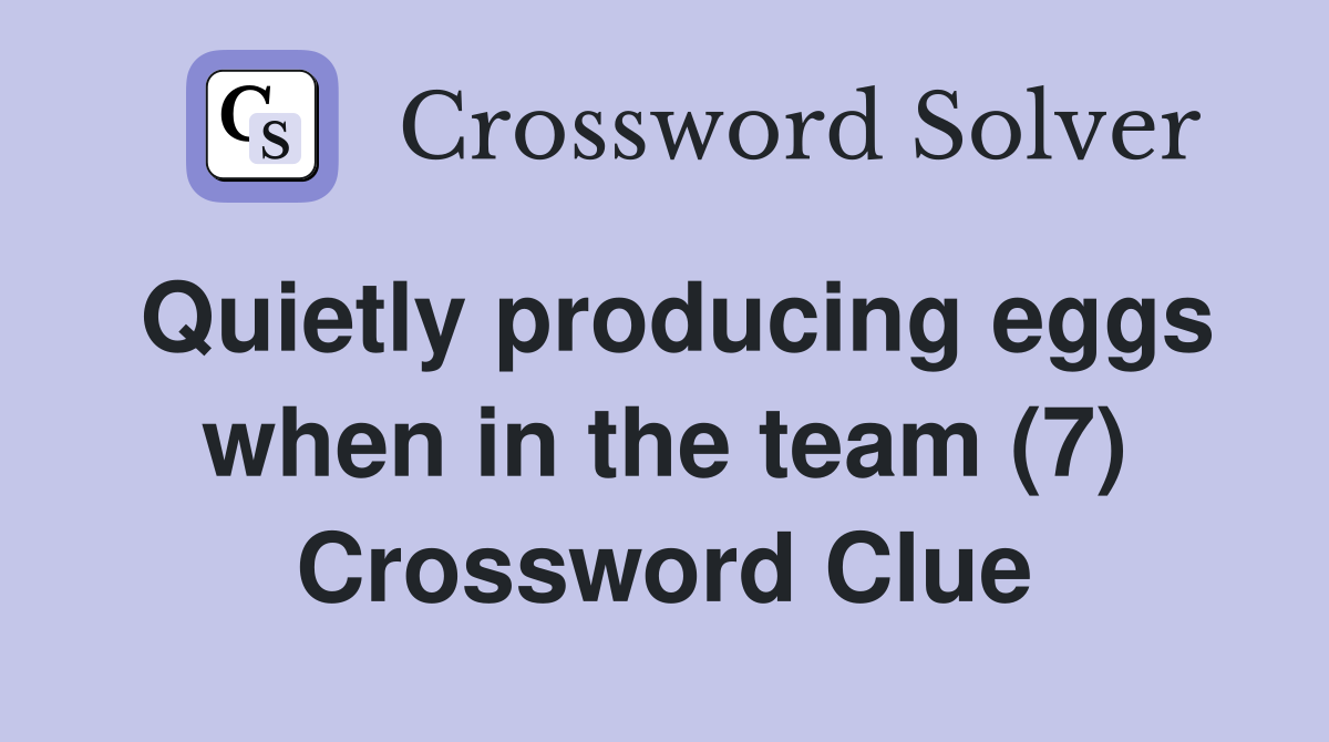 Quietly producing eggs when in the team (7) Crossword Clue