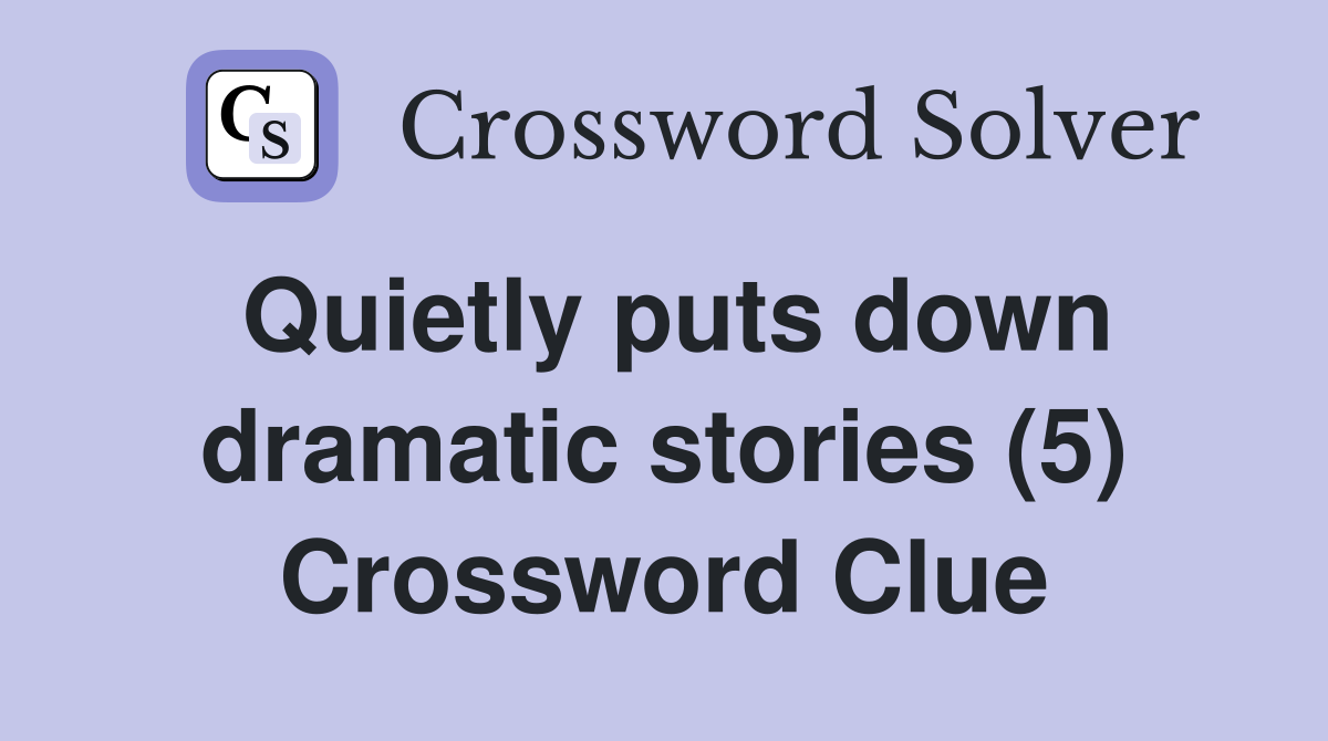 Quietly puts down dramatic stories (5) Crossword Clue
