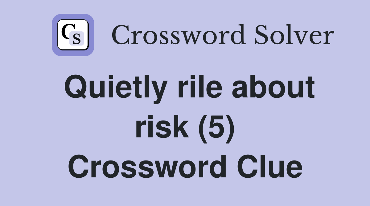 Quietly rile about risk (5) Crossword Clue
