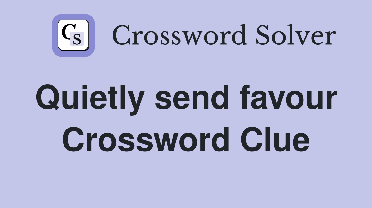 Quietly send favour  Crossword Clue
