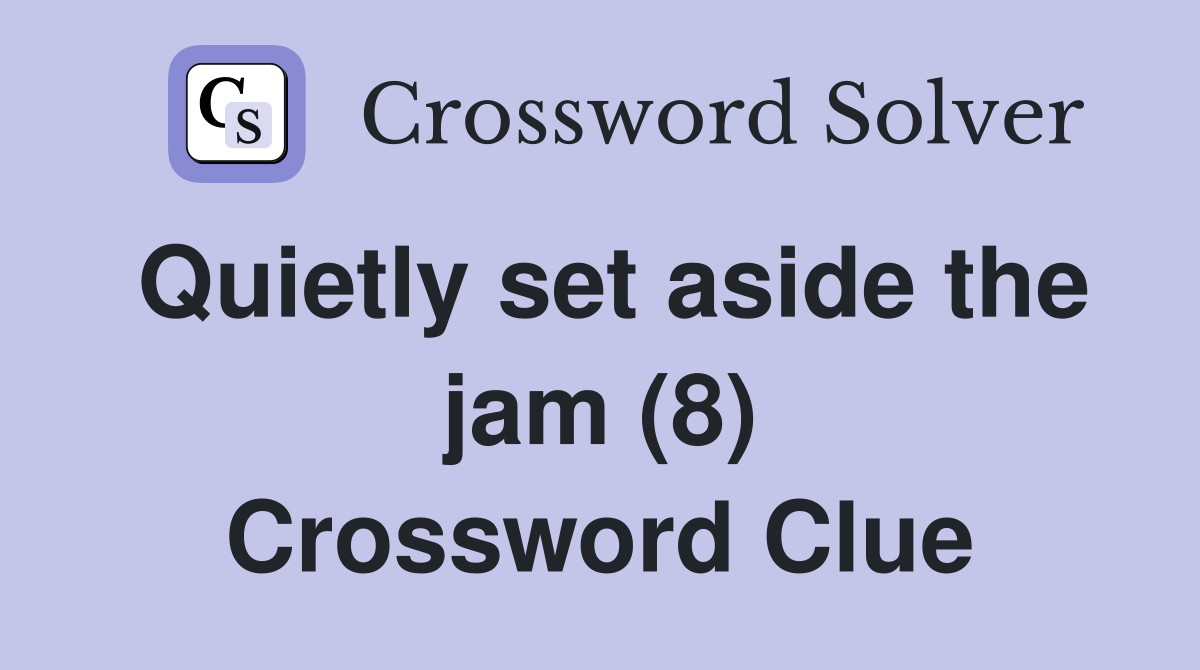 Quietly set aside the jam (8) Crossword Clue