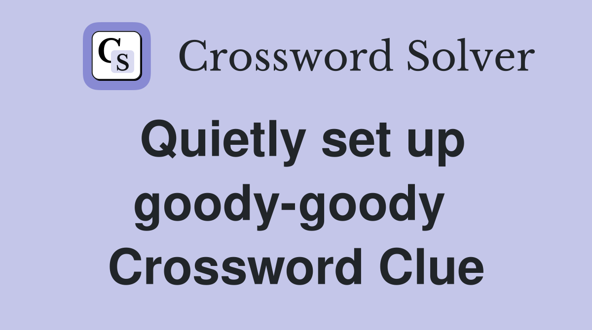 Quietly set up goody-goody  Crossword Clue