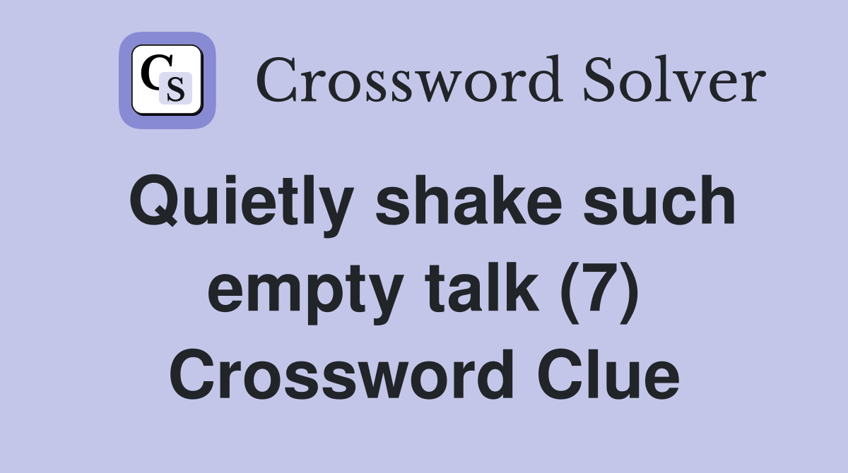 Quietly shake such empty talk (7) Crossword Clue