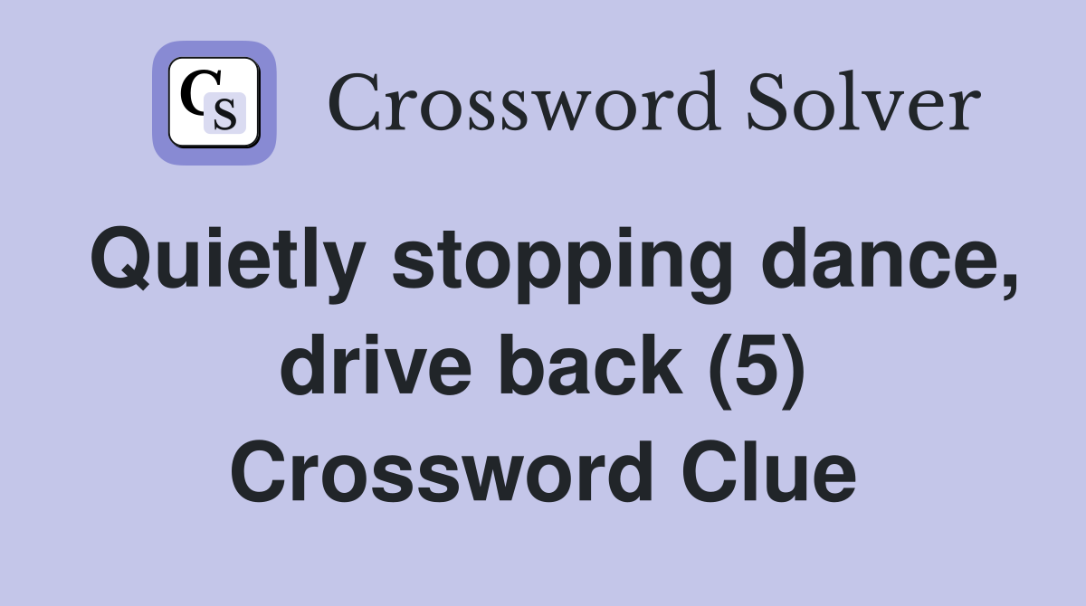 Quietly stopping dance, drive back (5) Crossword Clue