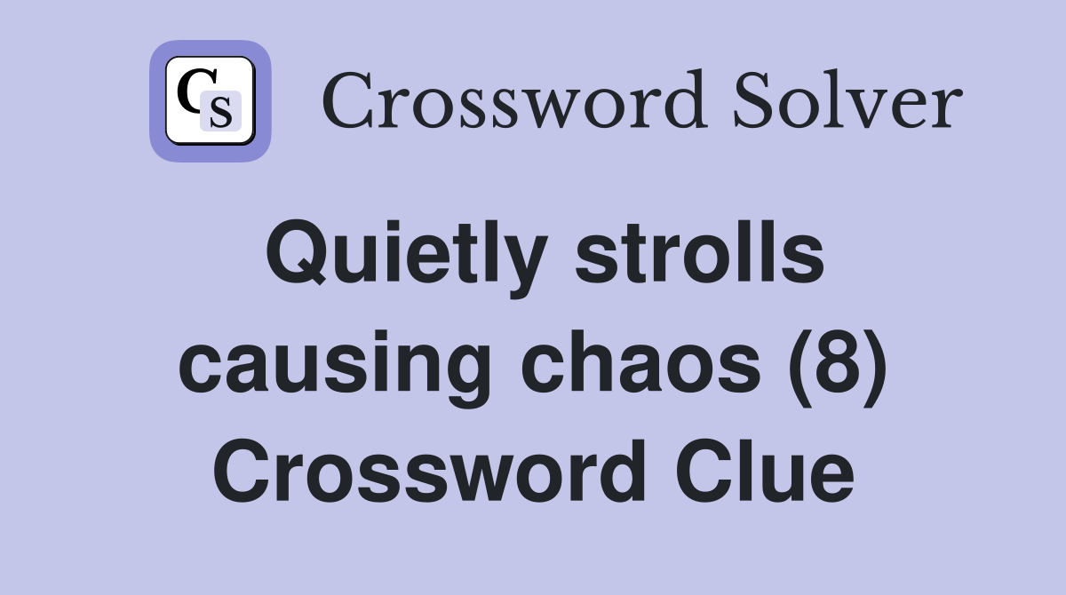 Quietly strolls causing chaos (8) Crossword Clue