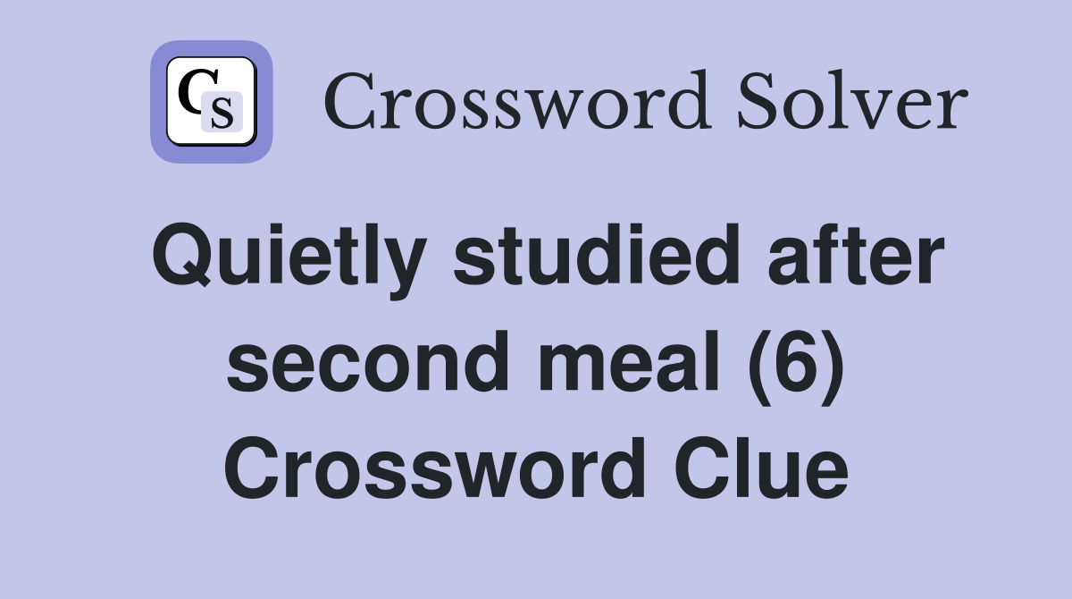 Quietly studied after second meal (6) Crossword Clue