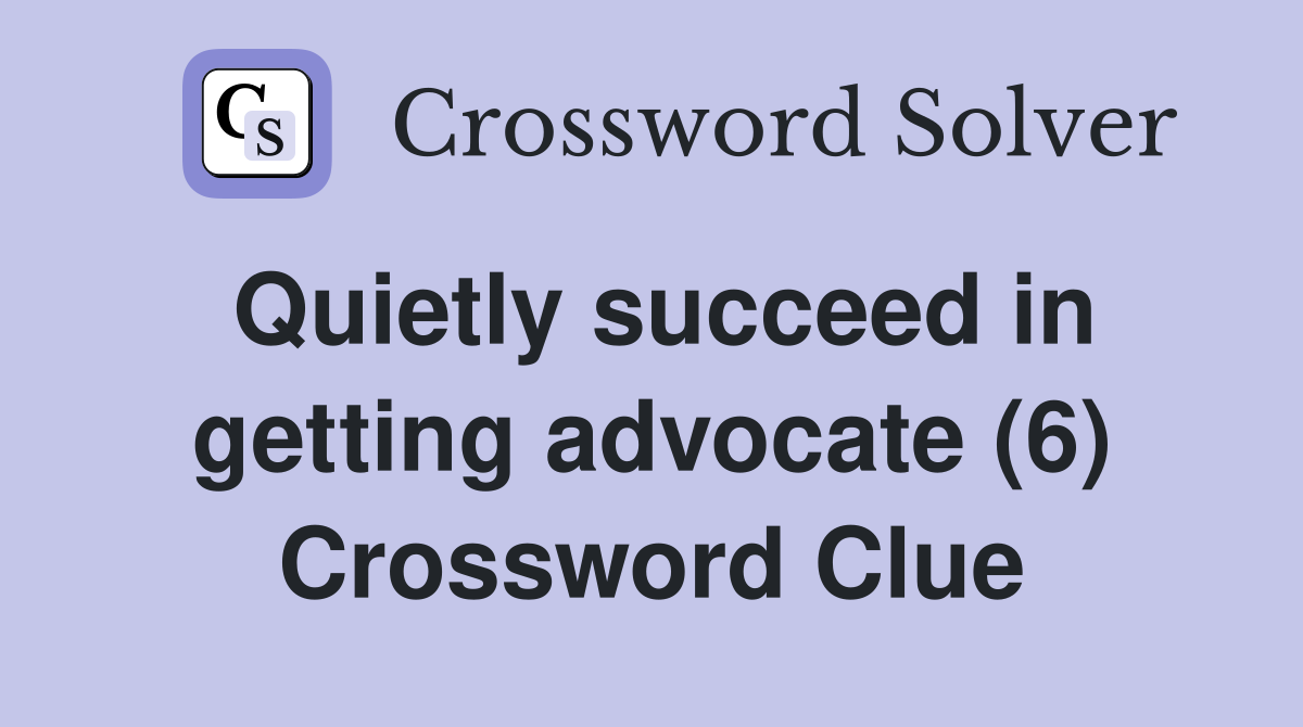 Quietly succeed in getting advocate (6) Crossword Clue