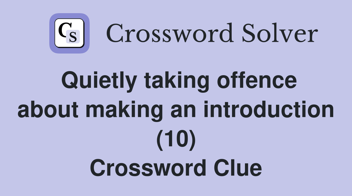 Quietly taking offence about making an introduction (10) Crossword Clue