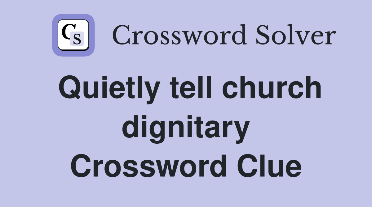 Quietly tell church dignitary Crossword Clue