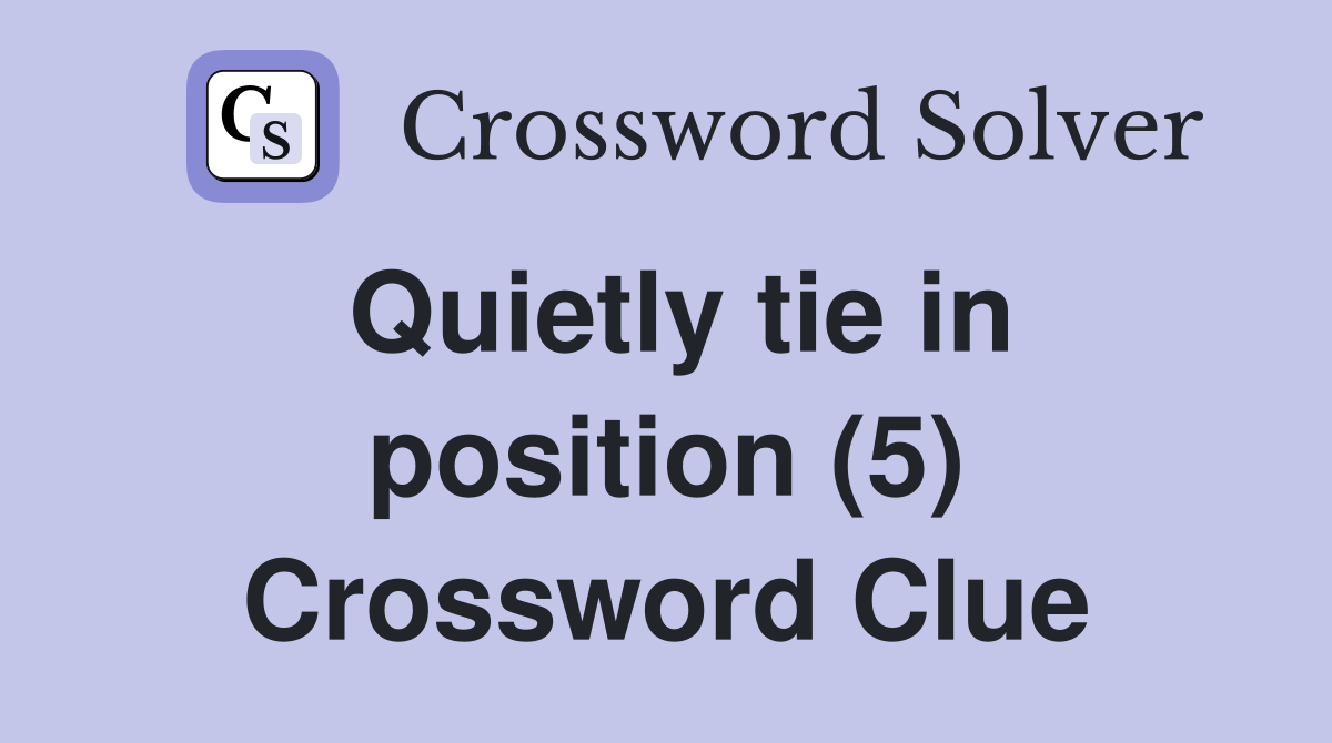 Quietly tie in position (5) Crossword Clue