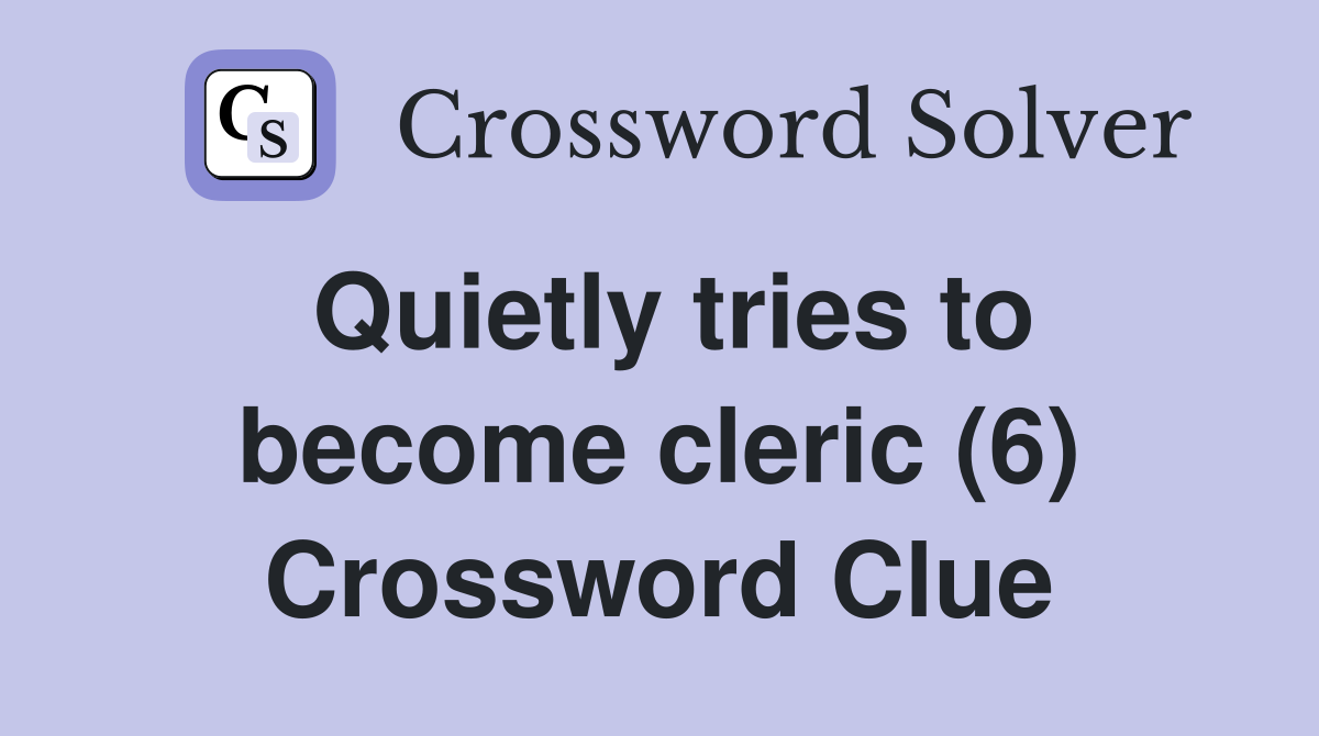 Quietly tries to become cleric (6) Crossword Clue