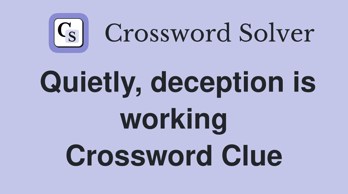 Quietly, deception is working Crossword Clue