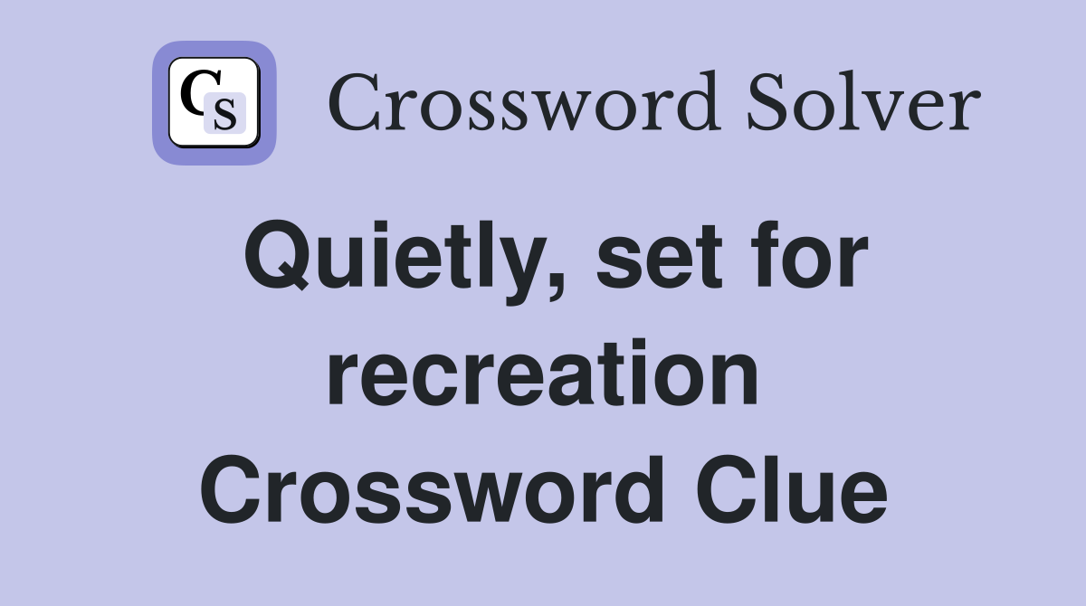 Quietly, set for recreation Crossword Clue