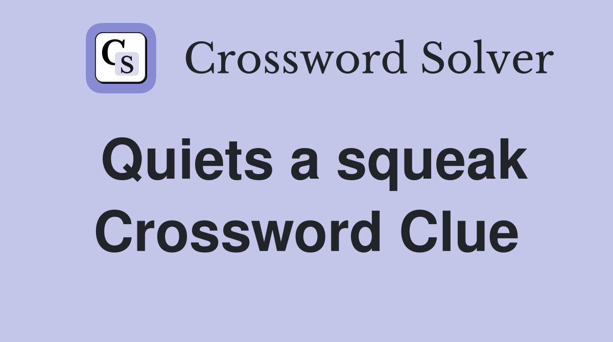 Quiets a squeak Crossword Clue