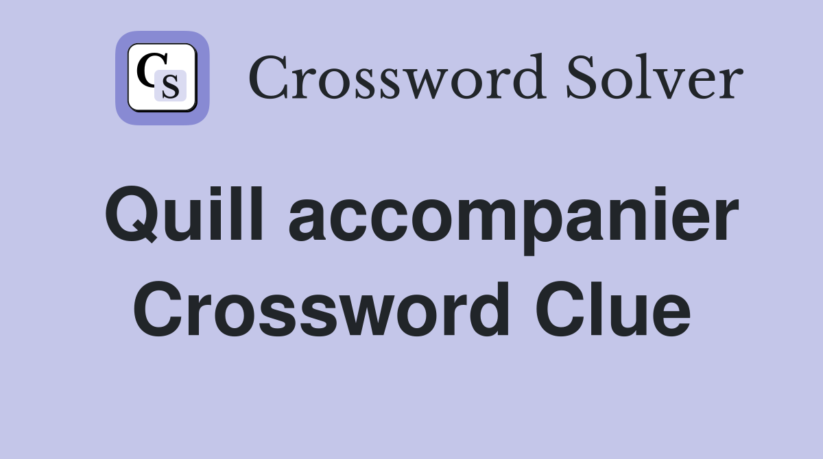 Quill accompanier Crossword Clue