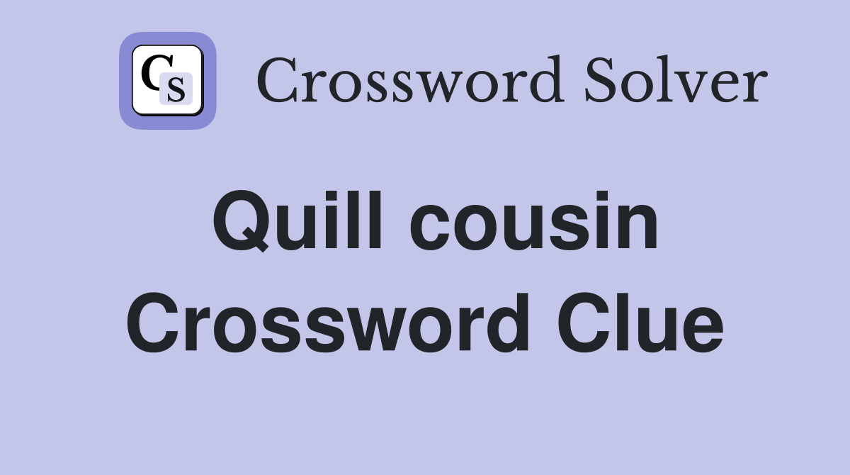 Quill cousin Crossword Clue