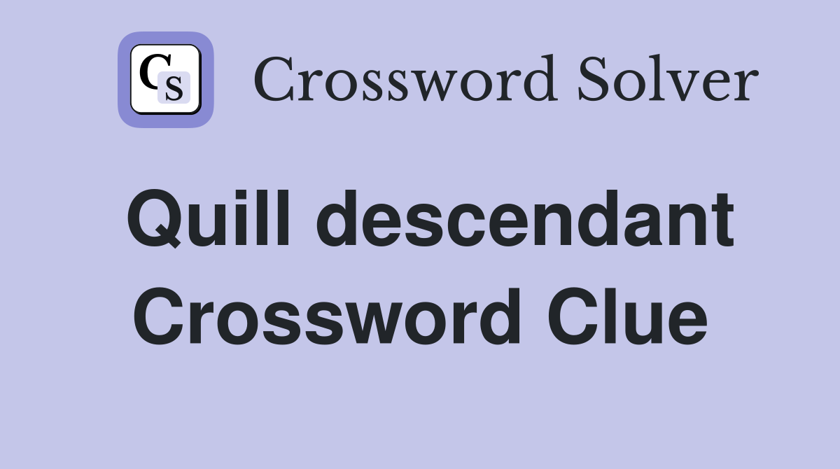 Quill descendant Crossword Clue