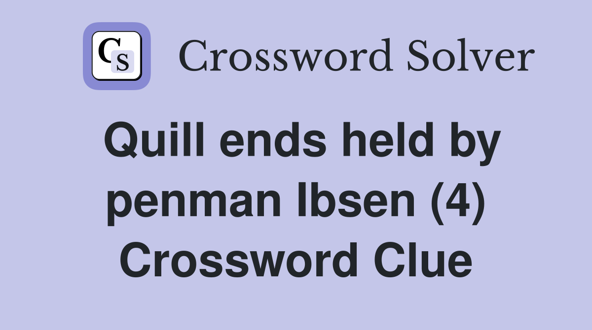 Quill ends held by penman Ibsen (4) Crossword Clue