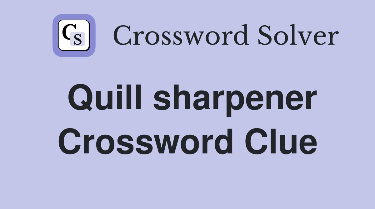 Quill sharpener Crossword Clue