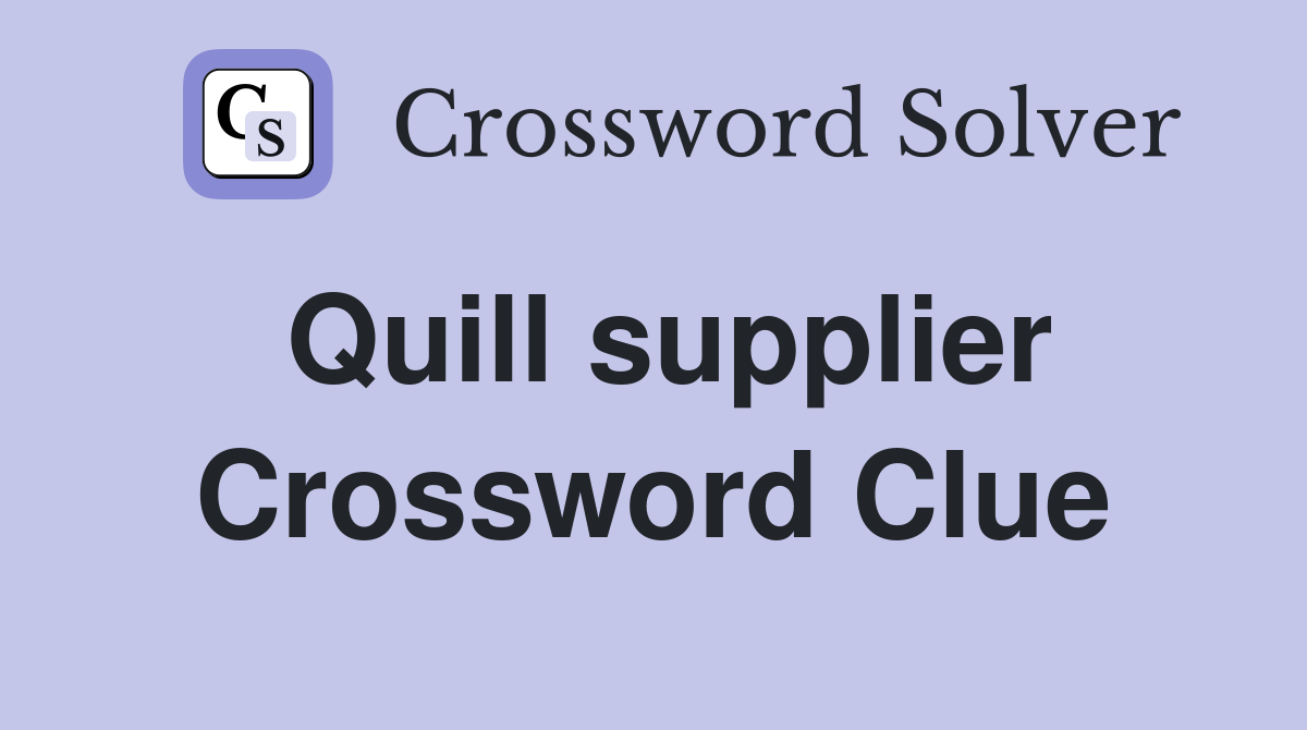 Quill supplier Crossword Clue