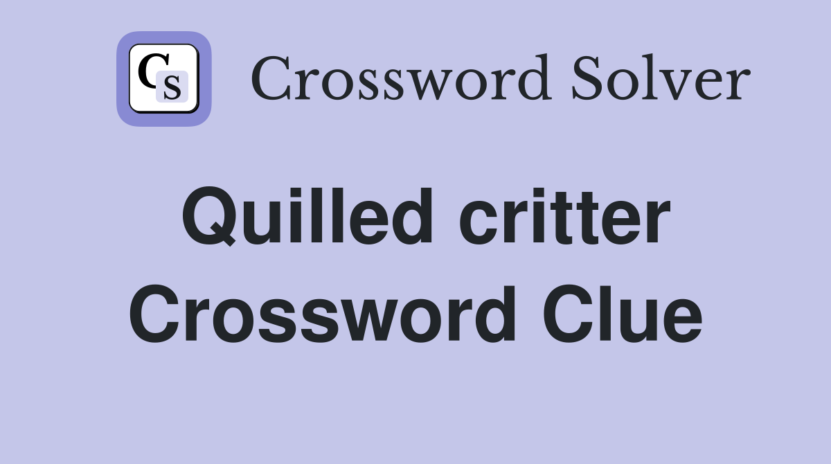 Quilled critter Crossword Clue