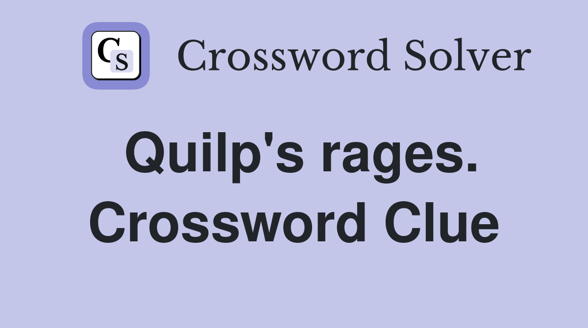 Quilp's rages. Crossword Clue