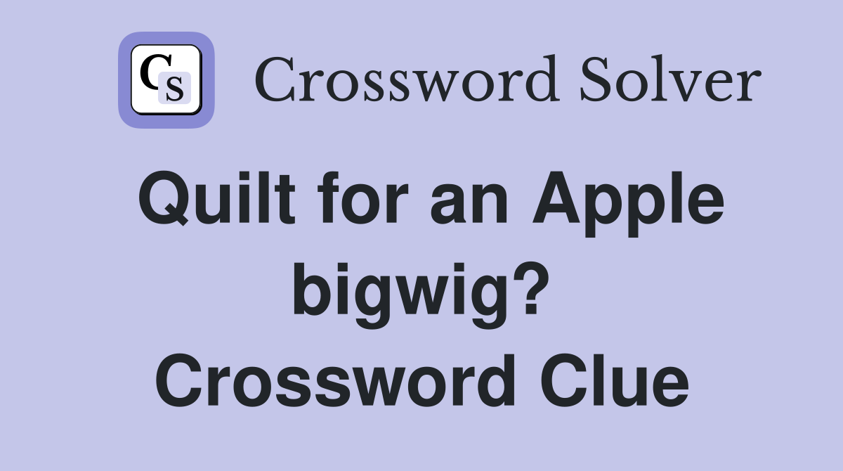 Quilt for an Apple bigwig? Crossword Clue
