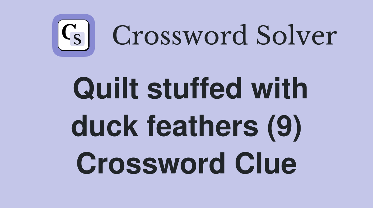 Quilt stuffed with duck feathers (9) Crossword Clue