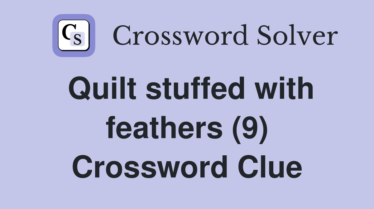Quilt stuffed with feathers (9) Crossword Clue