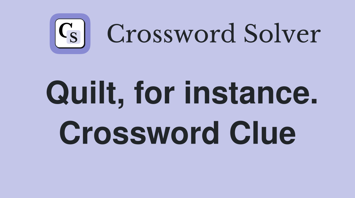 Quilt, for instance. Crossword Clue