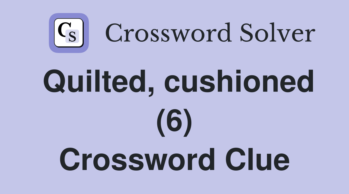 Quilted, cushioned (6) Crossword Clue