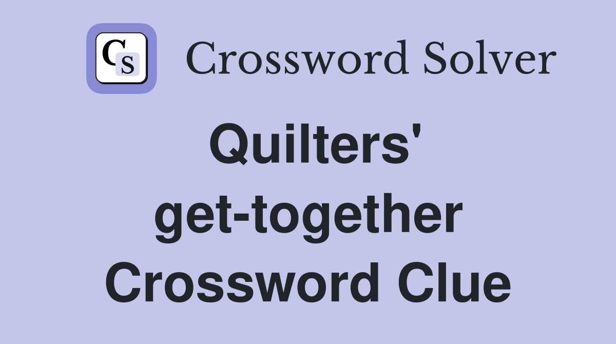 Quilters' get-together Crossword Clue