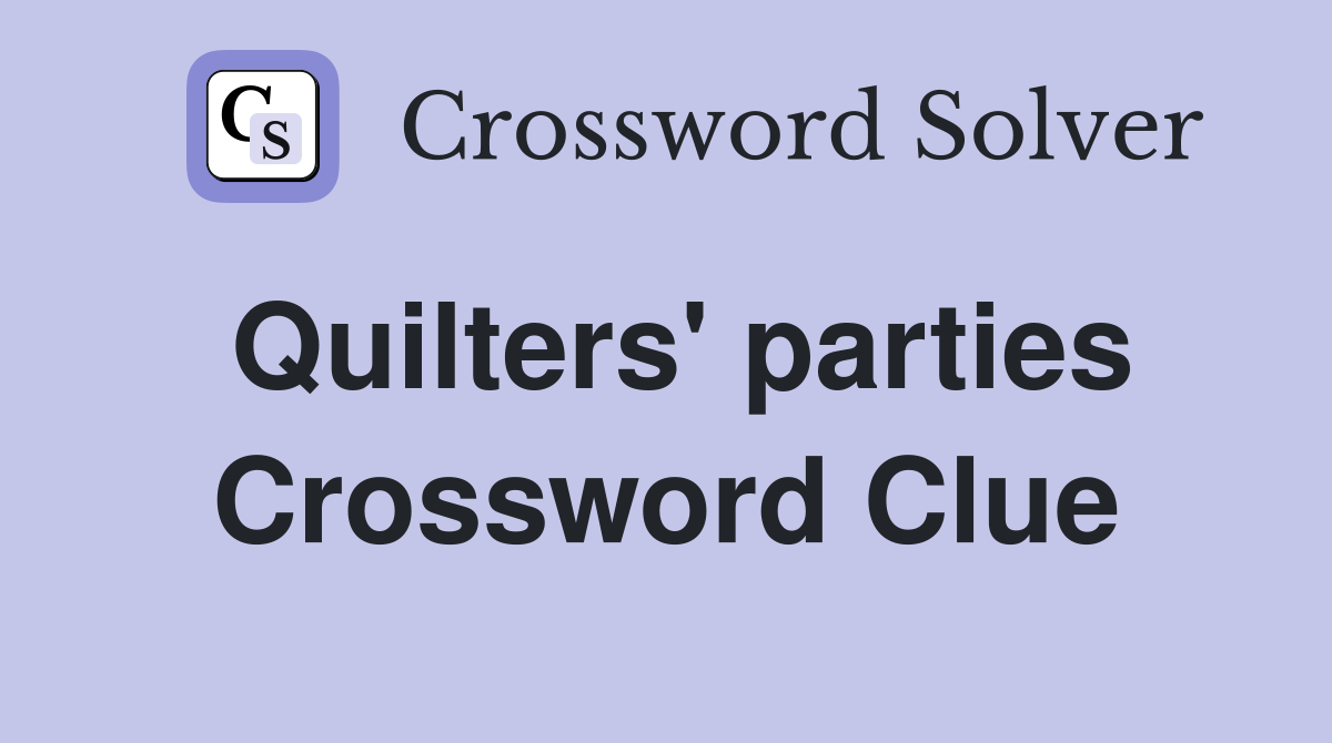 Quilters' parties Crossword Clue