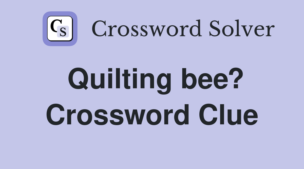 Quilting bee? Crossword Clue