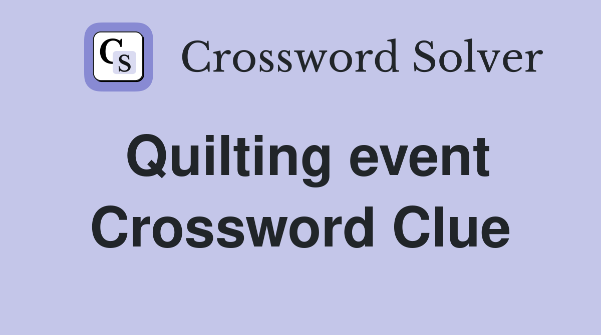 Quilting event Crossword Clue
