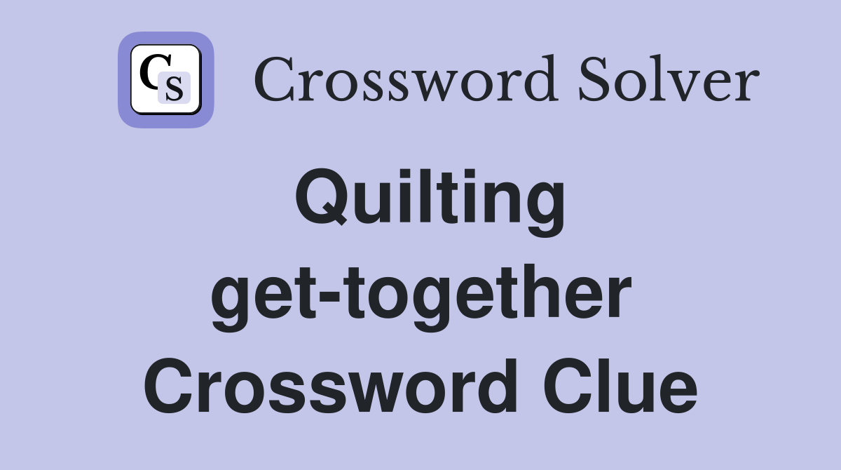 Quilting get-together Crossword Clue