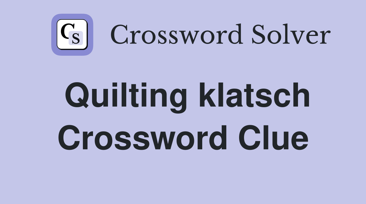 Quilting klatsch Crossword Clue